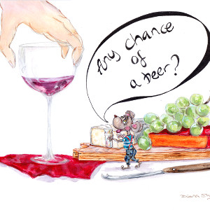 A glass of wine is placed next to some cheese and grapes. A cartoon mouse with an empty glass asks, 'Any chance of a beer?'